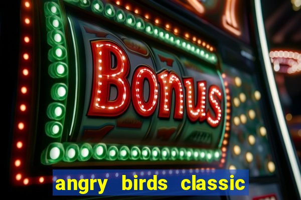 angry birds classic 1.0 apk